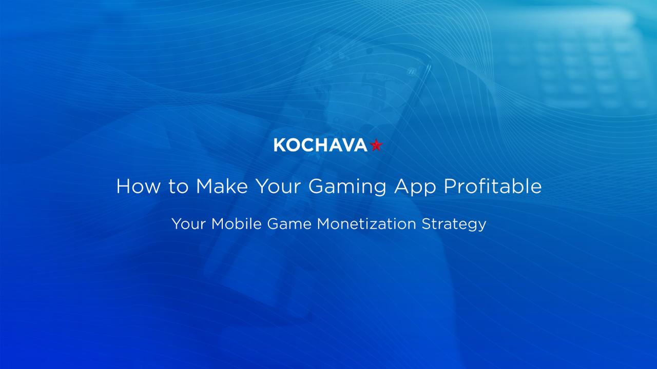 Your Mobile Game Monetization Strategy – Kochava