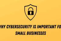 Why Is Cybersecurity Important For Small Businesses