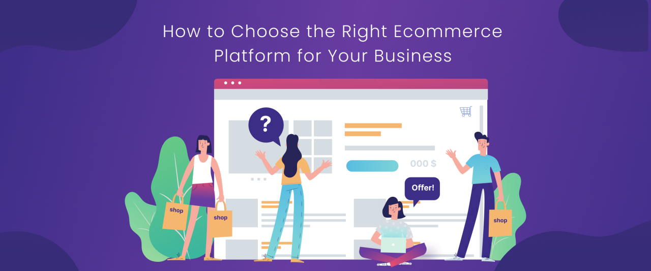 How To Choose The Right E-Commerce Platform For Business