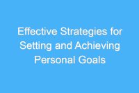 Strategies For Achieving Your Personal Goals Consistently Strategies For Achieving Your Personal Goals Consistently