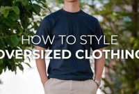 Best Ways To Style Oversized Clothing For Women