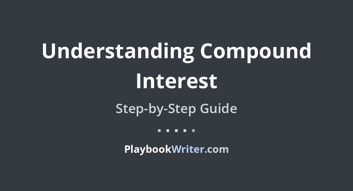 Understanding Compound Interest | PlaybookWriter Understanding Compound Interest | PlaybookWriter